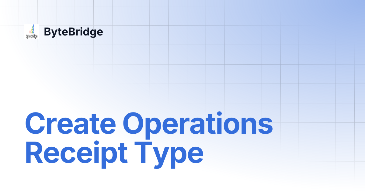 Create Operations Receipt Type | ByteBridge